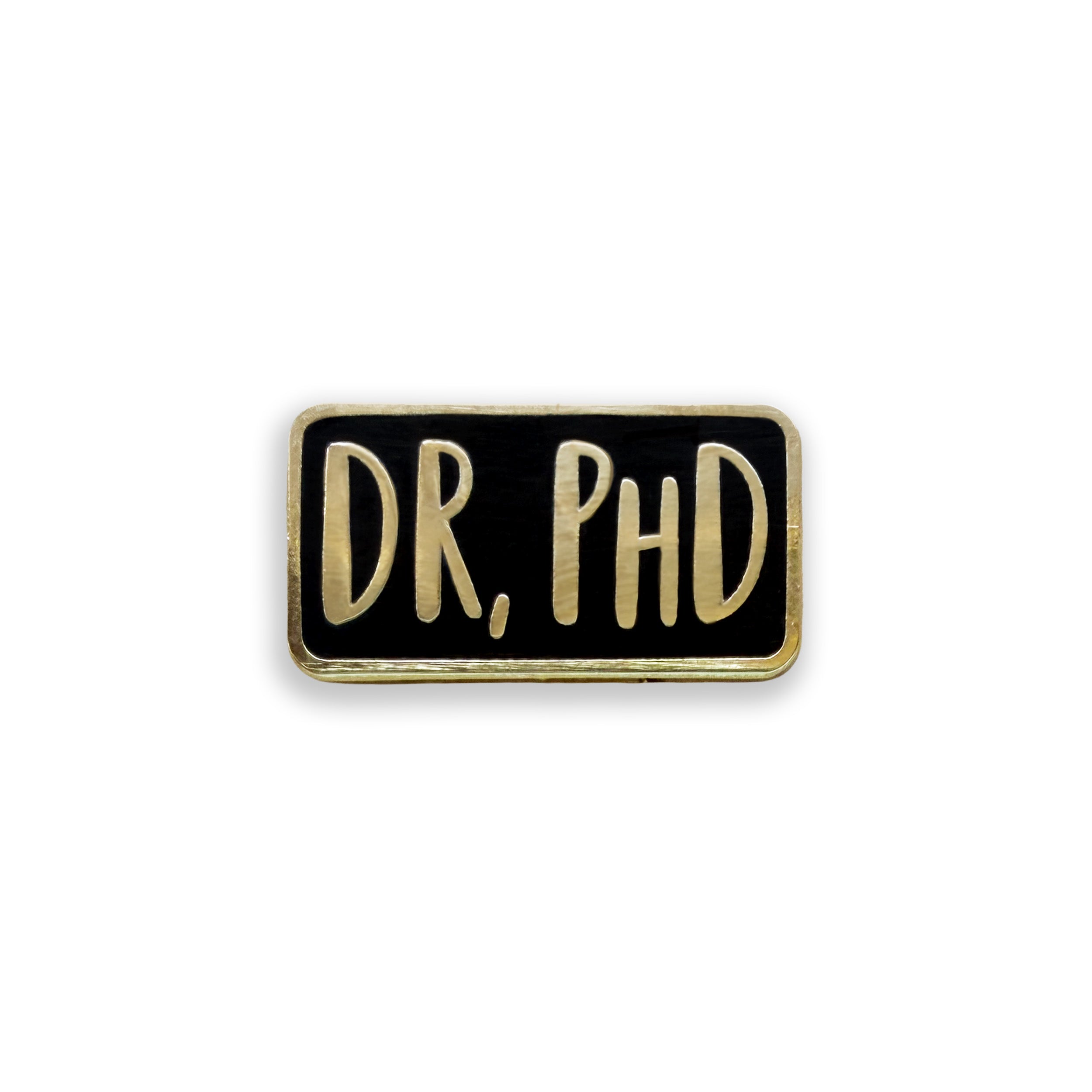 Back and gold enamel pin with the word 'Dr, PHD' on it