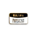 I Am a Physicist black and white enamel pin badge on white background 